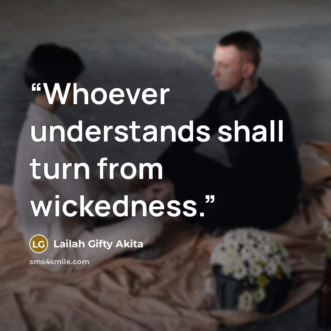 “Whoever understands shall turn from wickedness.” quote by Lailah Gifty Akita