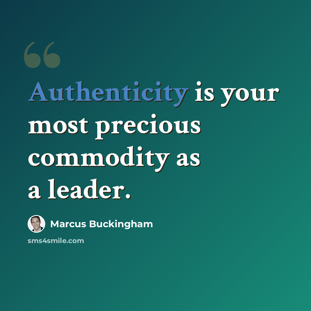 “Authenticity is your most precious commodity as a leader.” quote by Marcus Buckingham