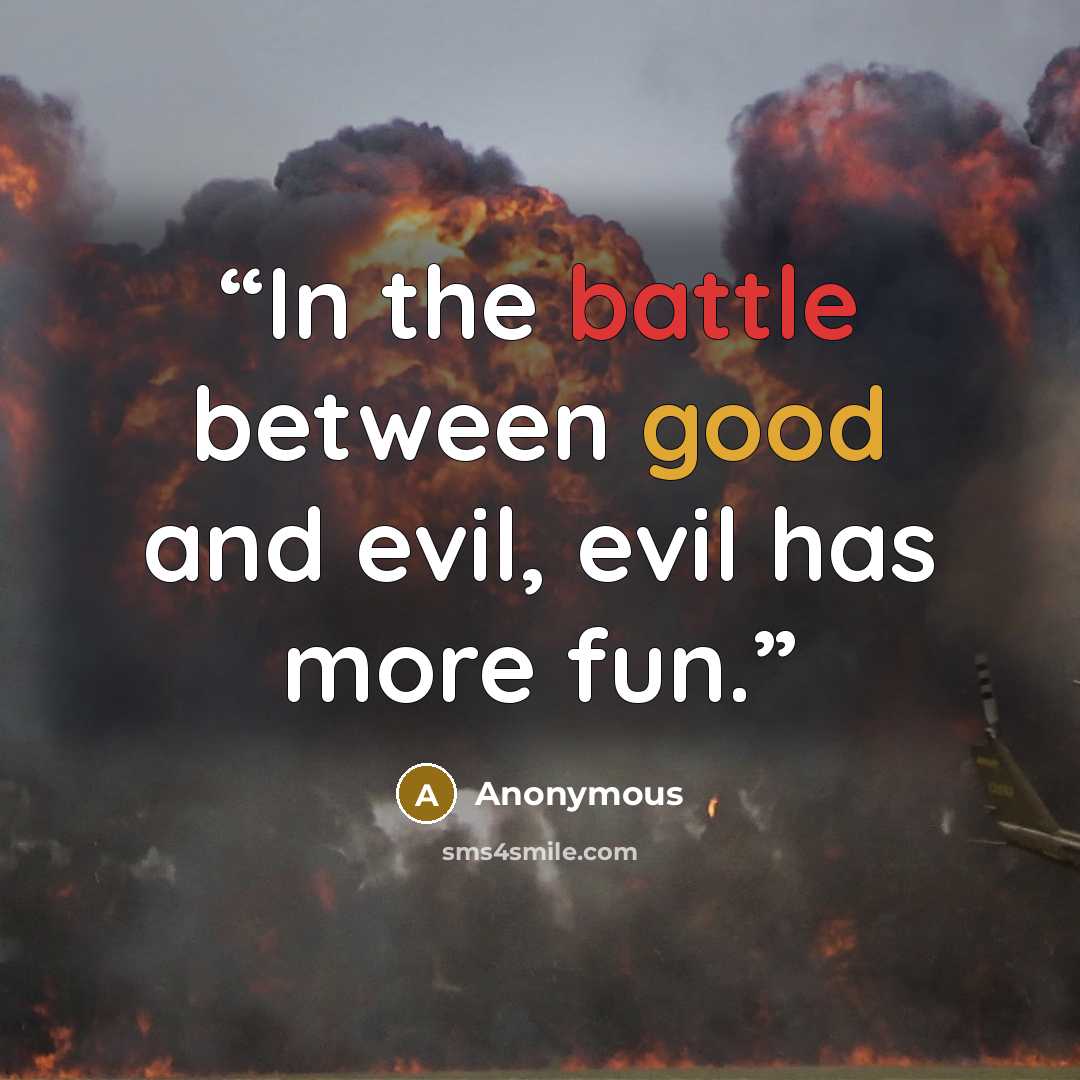 “In the battle between good and evil, evil has more fun.” quote by Anonymous