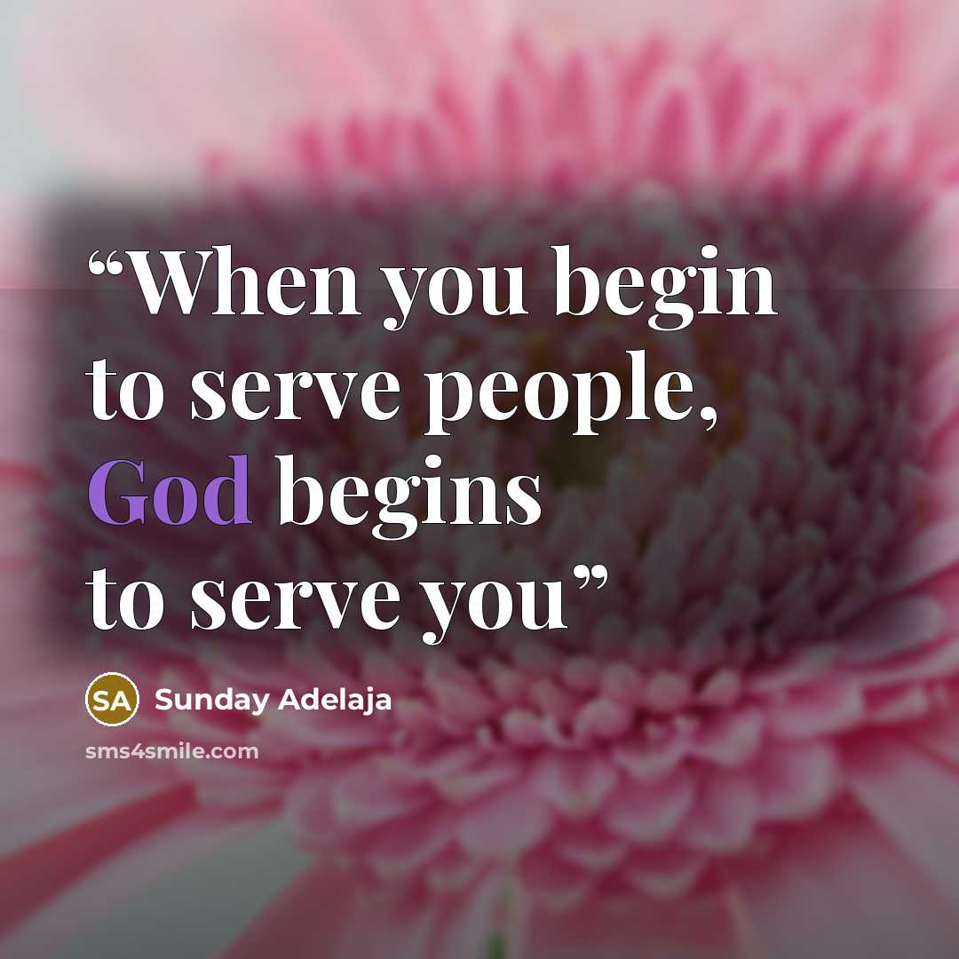 “When you begin to serve people, God begins to serve you” quote by Sunday Adelaja