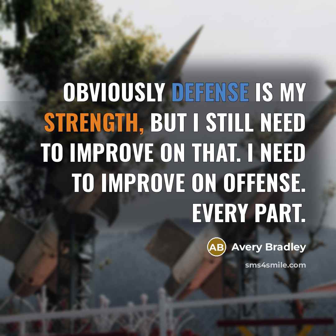 “Obviously defense is my strength, but I still need to improve on that. I need to improve on offense. Every part.” quote by Avery Bradley