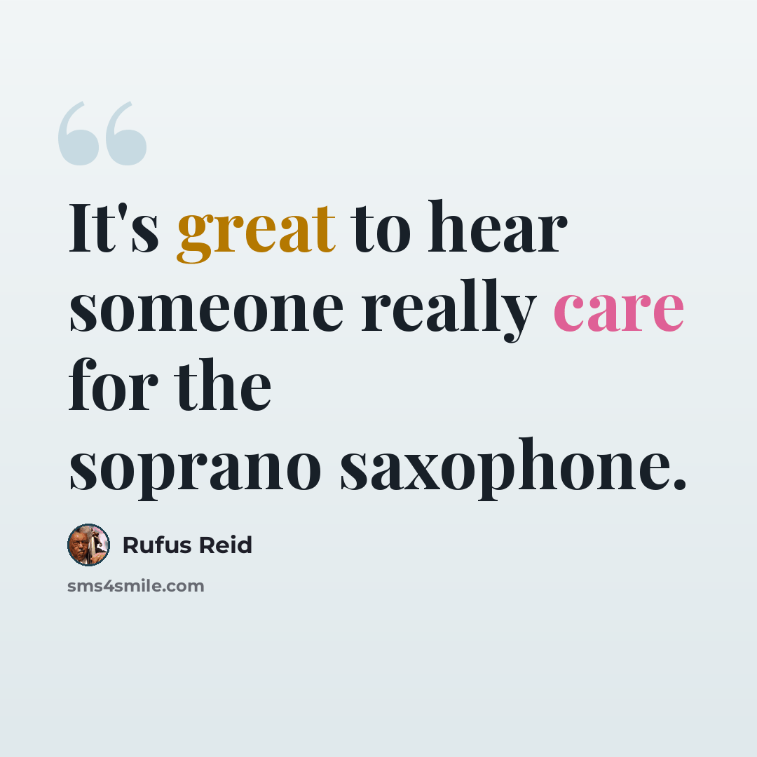 “It's great to hear someone really care for the soprano saxophone.” quote by Rufus Reid