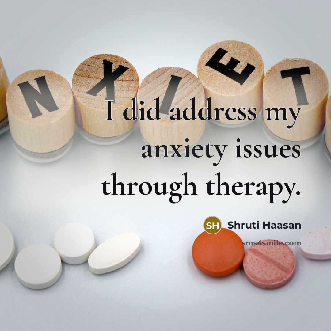 “I did address my anxiety issues through therapy.” quote by Shruti Haasan