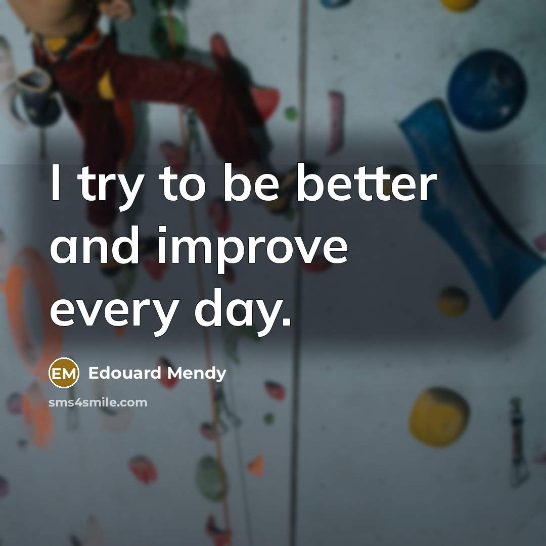 “I try to be better and improve every day.” quote by Edouard Mendy