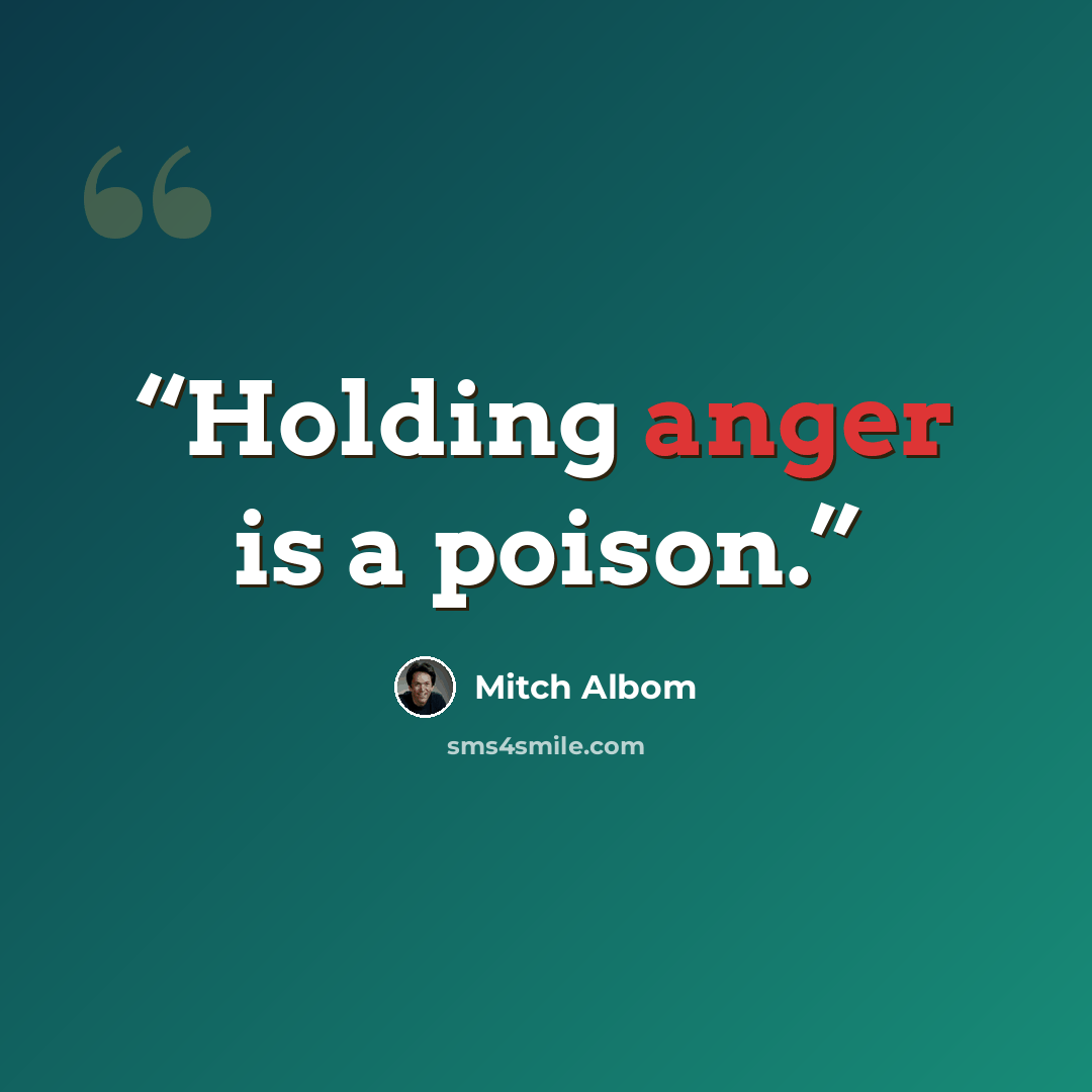“Holding anger is a poison.” quote by Mitch Albom