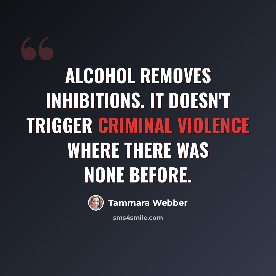 “Alcohol removes inhibitions. It doesn't trigger criminal violence where there was none before.” quote by Tammara Webber
