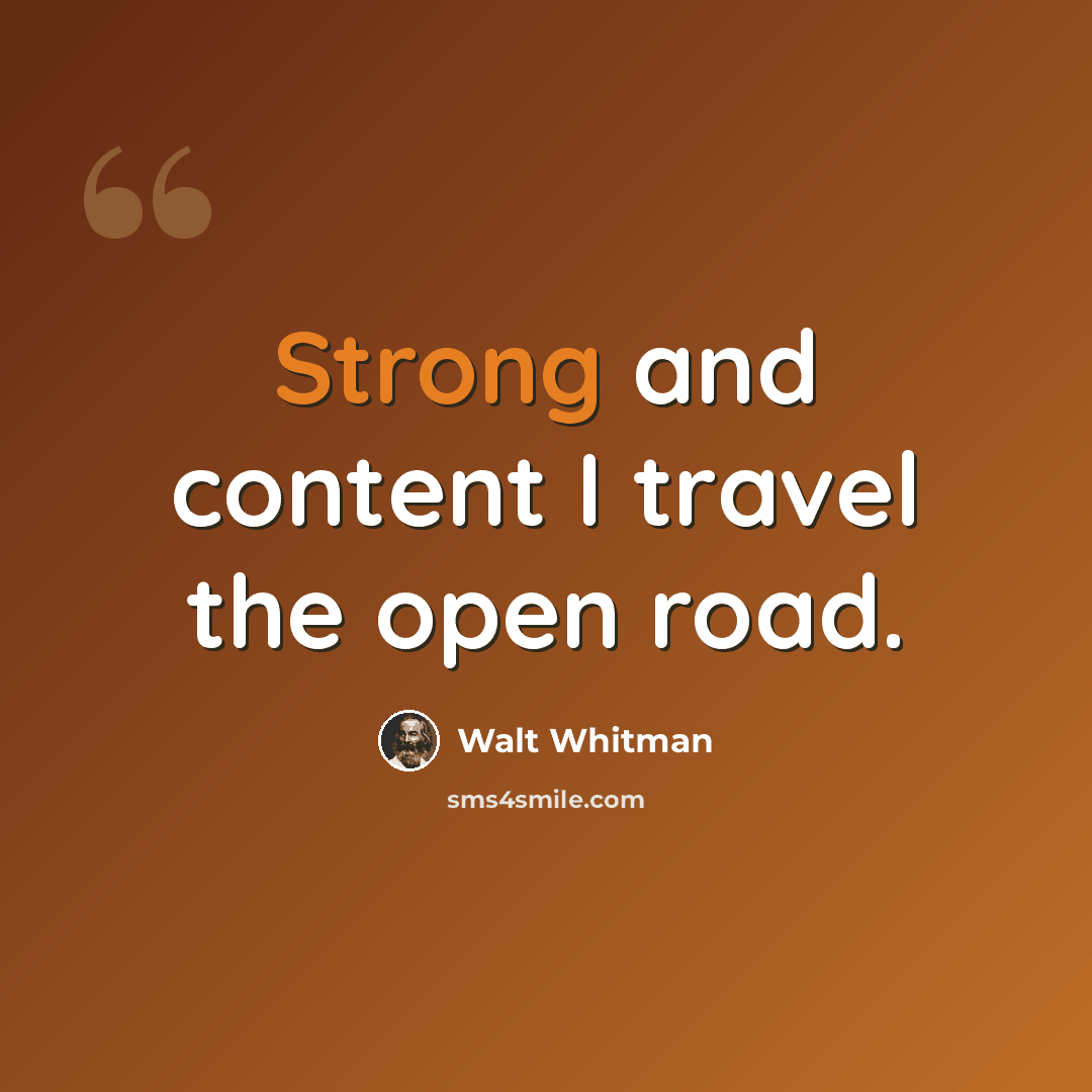 “Strong and content I travel the open road.” quote by Walt Whitman