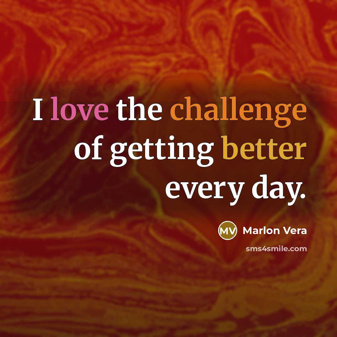 “I love the challenge of getting better every day.” quote by Marlon Vera
