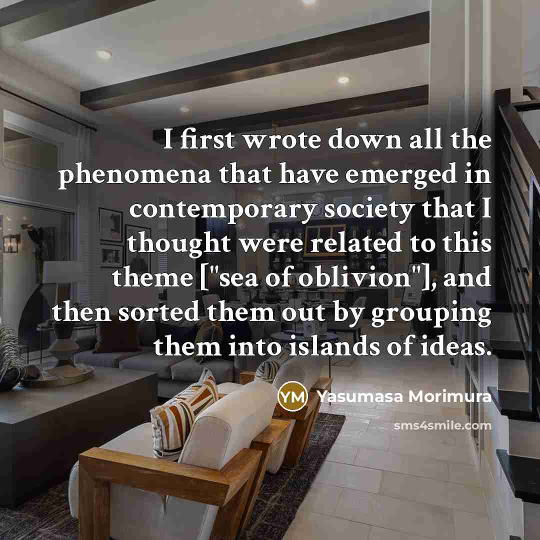 “I first wrote down all the phenomena that have emerged in contemporary society that I thought were related to this theme ["sea of oblivion"], and then sorted them out by grouping them into islands of ideas.” quote by Yasumasa Morimura