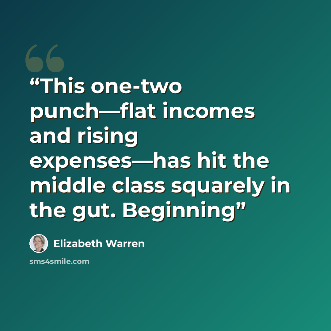 “This one-two punch—flat incomes and rising expenses—has hit the middle class squarely in the gut. Beginning” quote by Elizabeth Warren