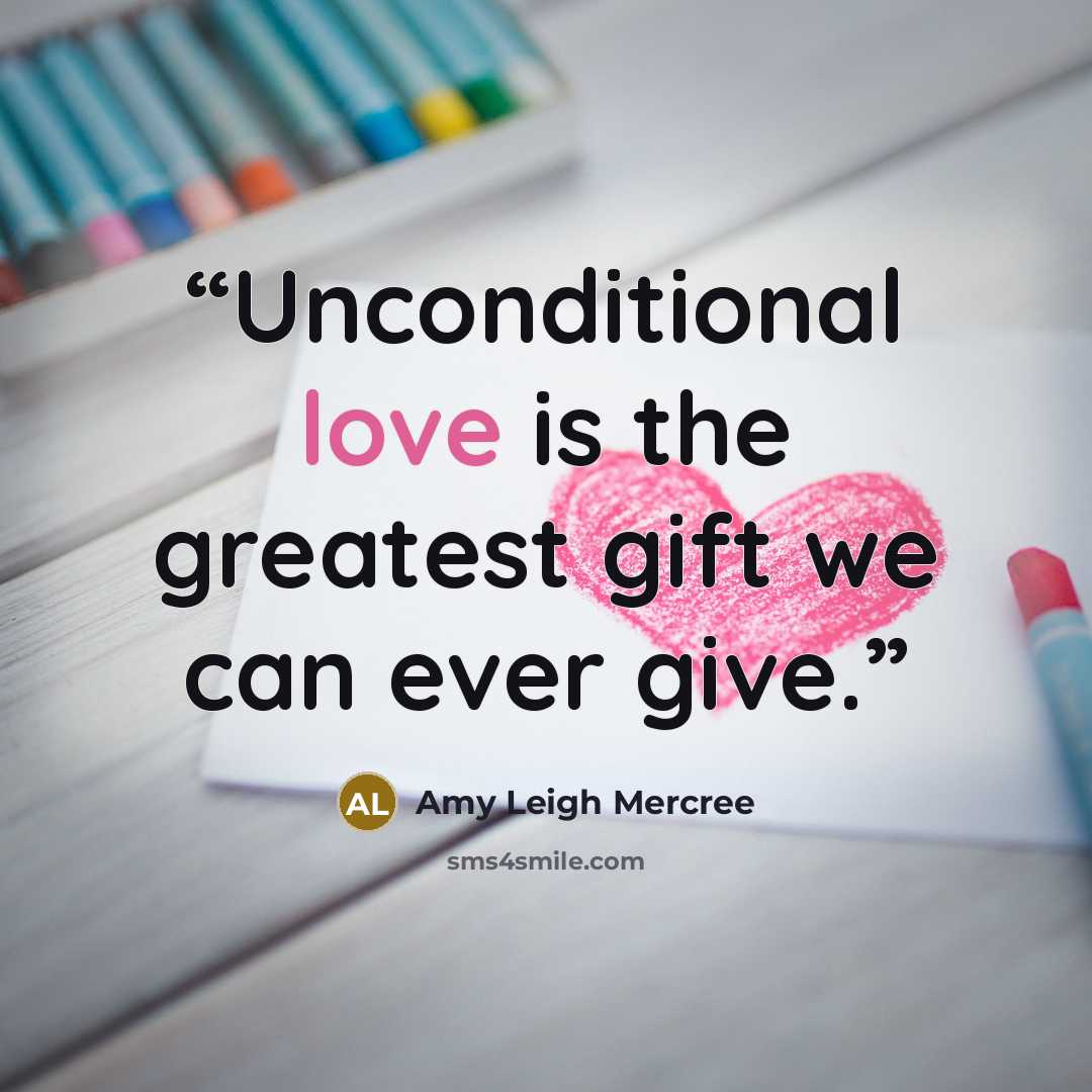 “Unconditional love is the greatest gift we can ever give.” quote by Amy Leigh Mercree