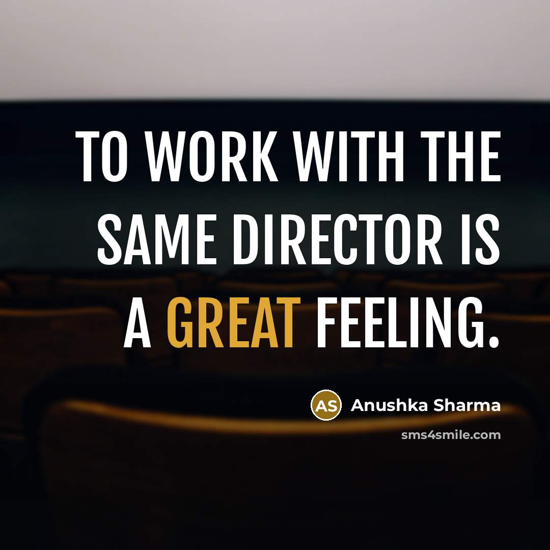 “To work with the same director is a great feeling.” quote by Anushka Sharma