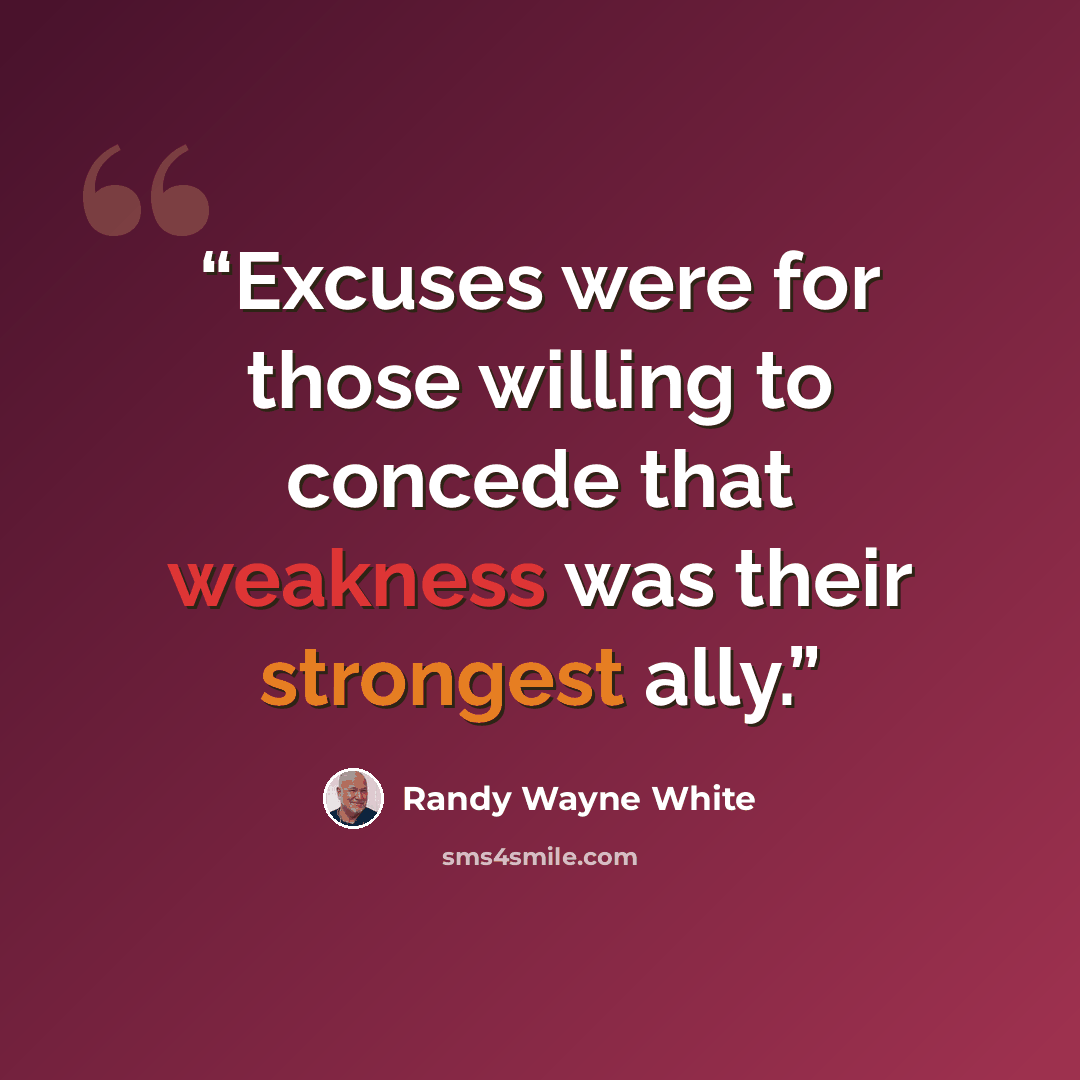 “Excuses were for those willing to concede that weakness was their strongest ally.” quote by Randy Wayne White
