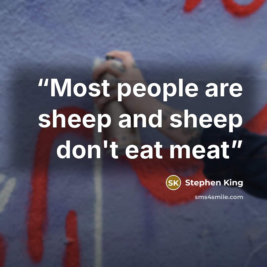 “Most people are sheep and sheep don't eat meat” quote by Stephen King