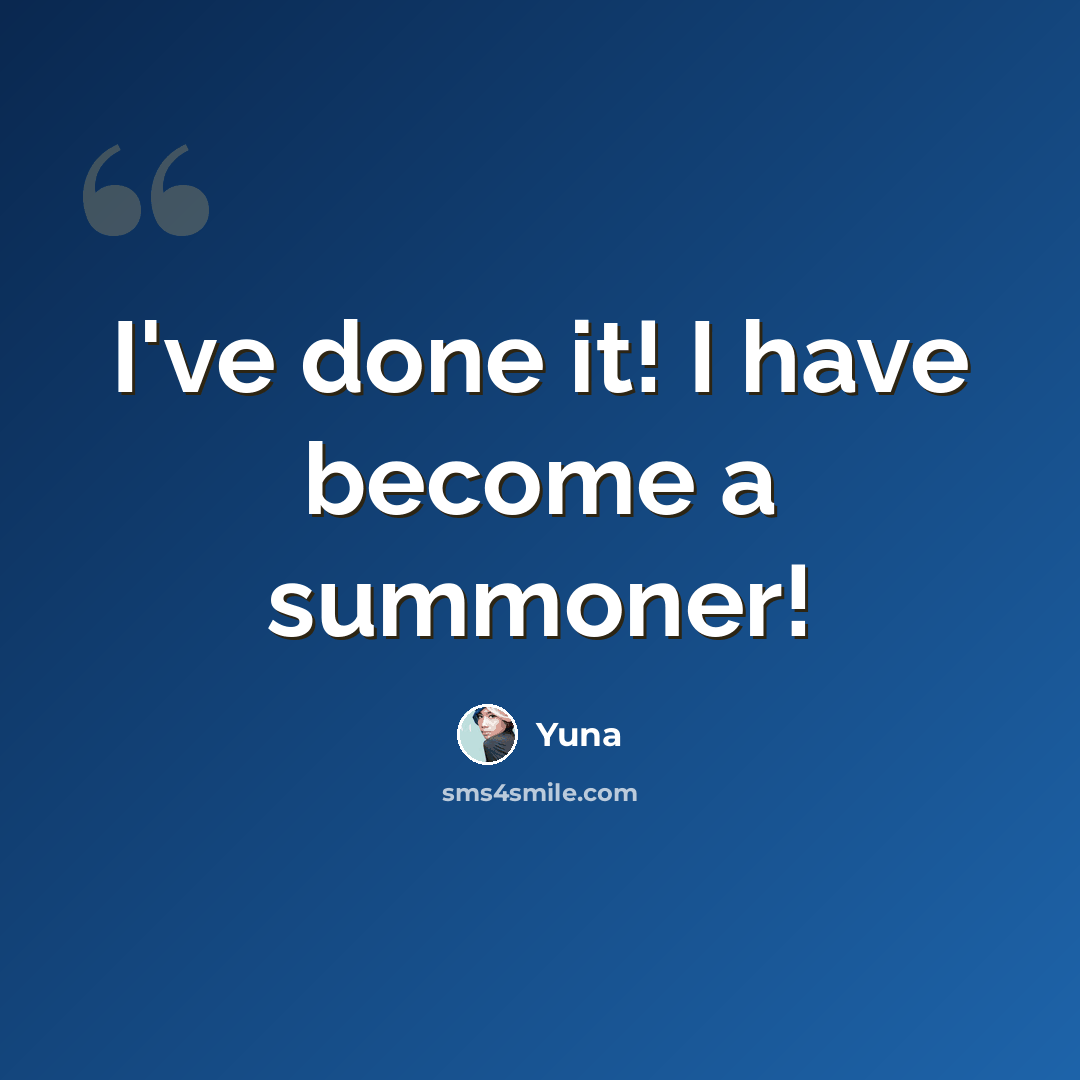 “I've done it! I have become a summoner!” quote by Yuna