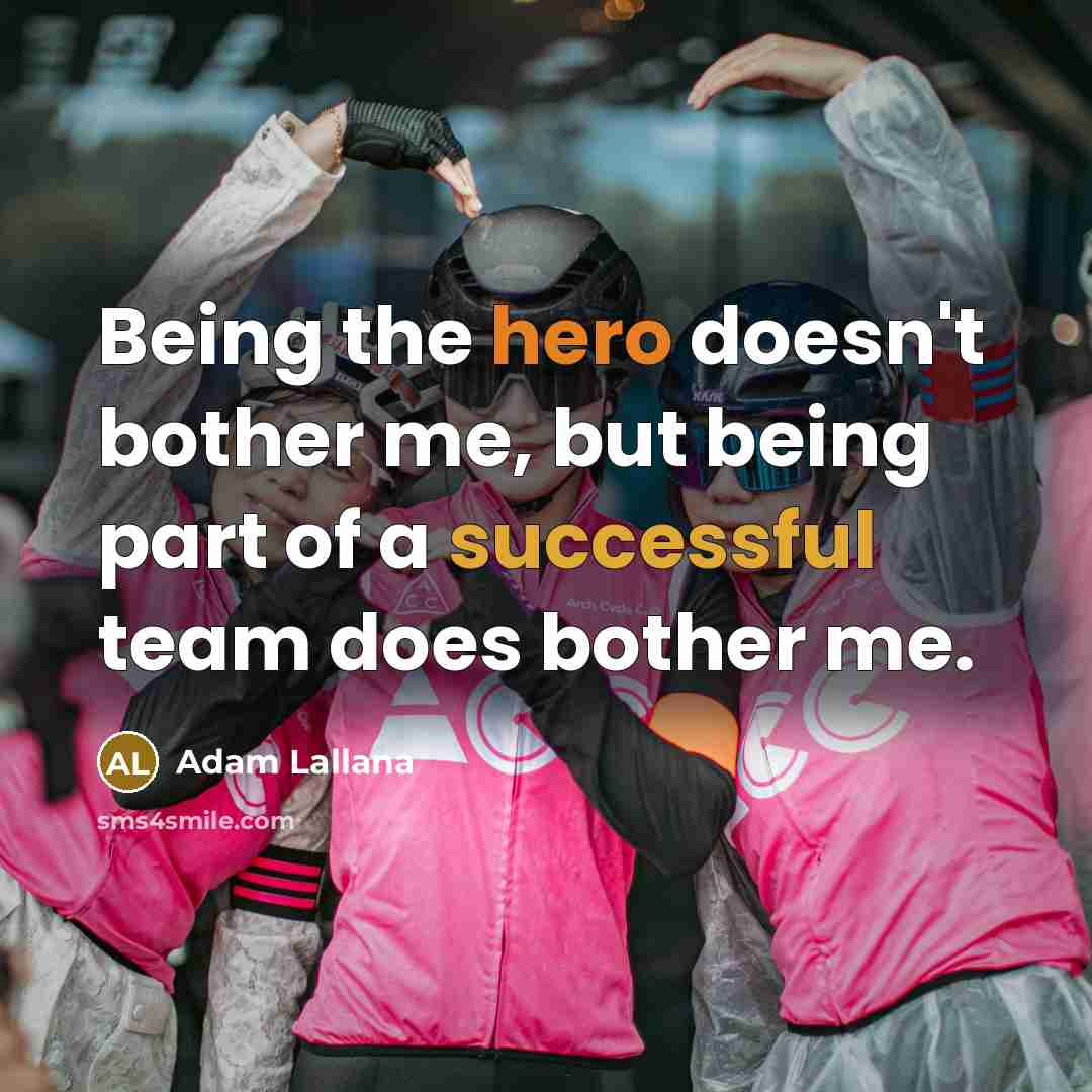 “Being the hero doesn't bother me, but being part of a successful team does bother me.” quote by Adam Lallana