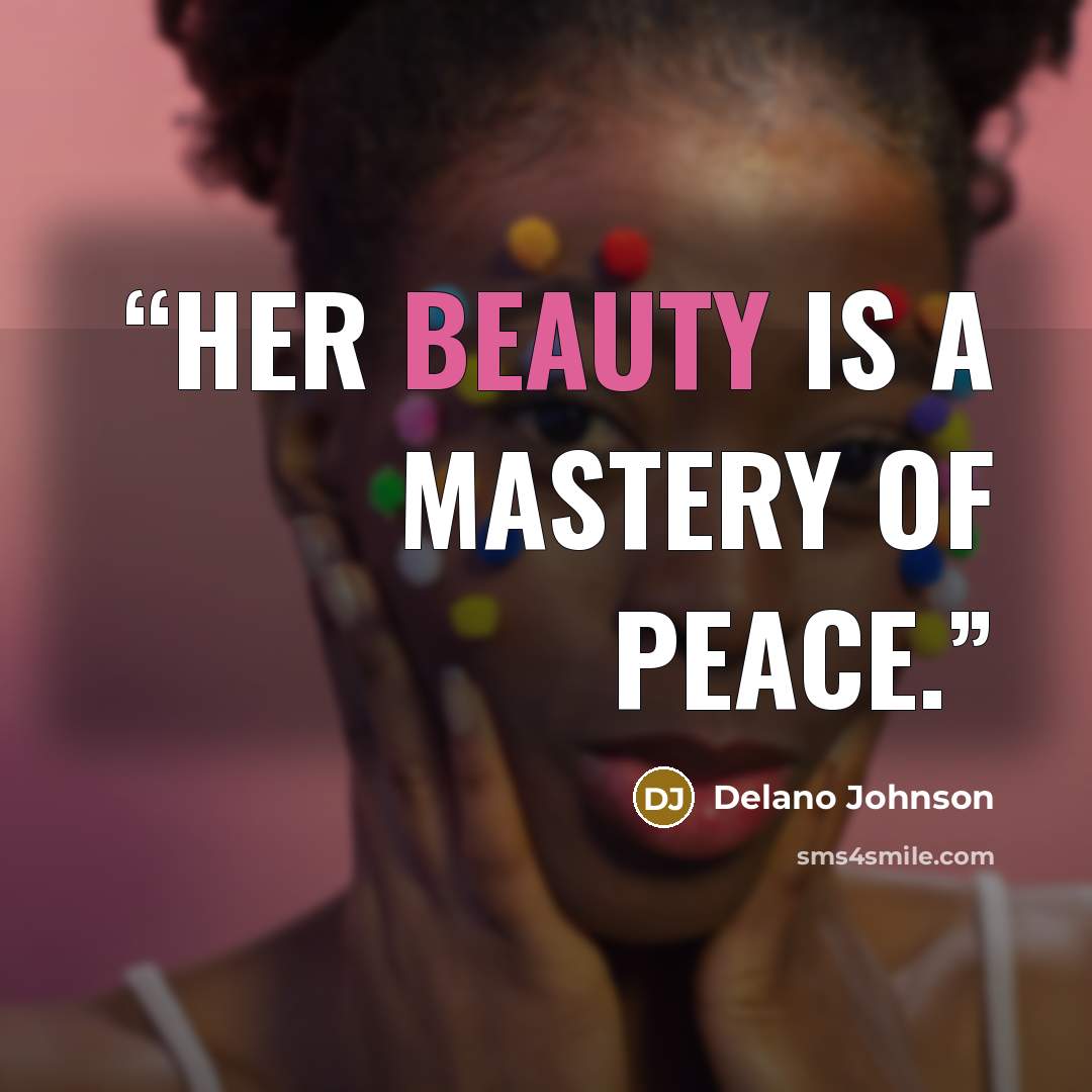 “Her beauty is a mastery of peace.” quote by Delano Johnson