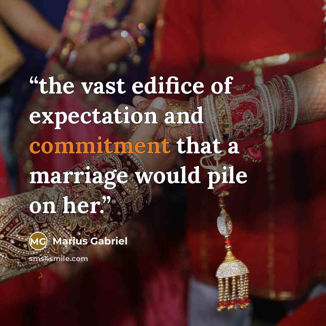 “the vast edifice of expectation and commitment that a marriage would pile on her.” quote by Marius Gabriel