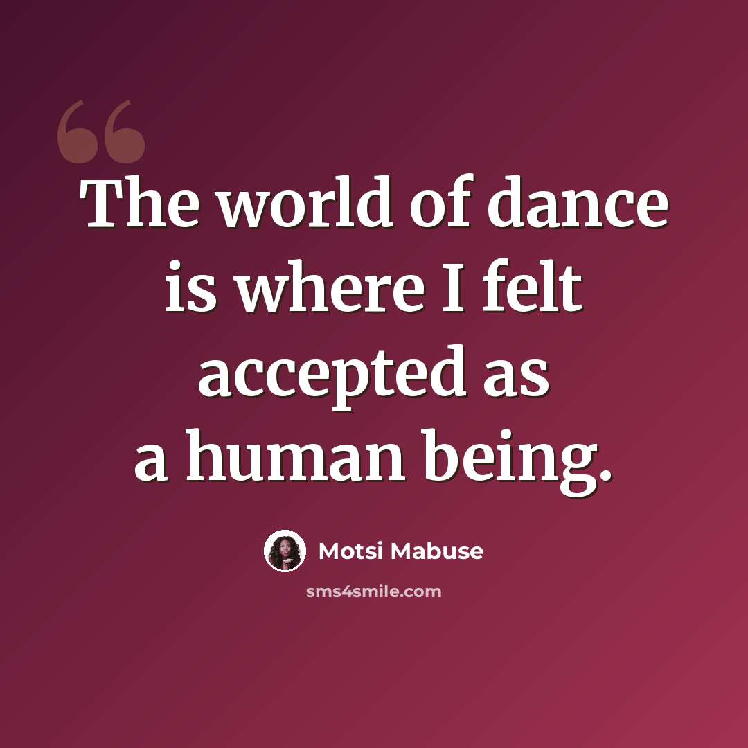 “The world of dance is where I felt accepted as a human being.” quote by Motsi Mabuse