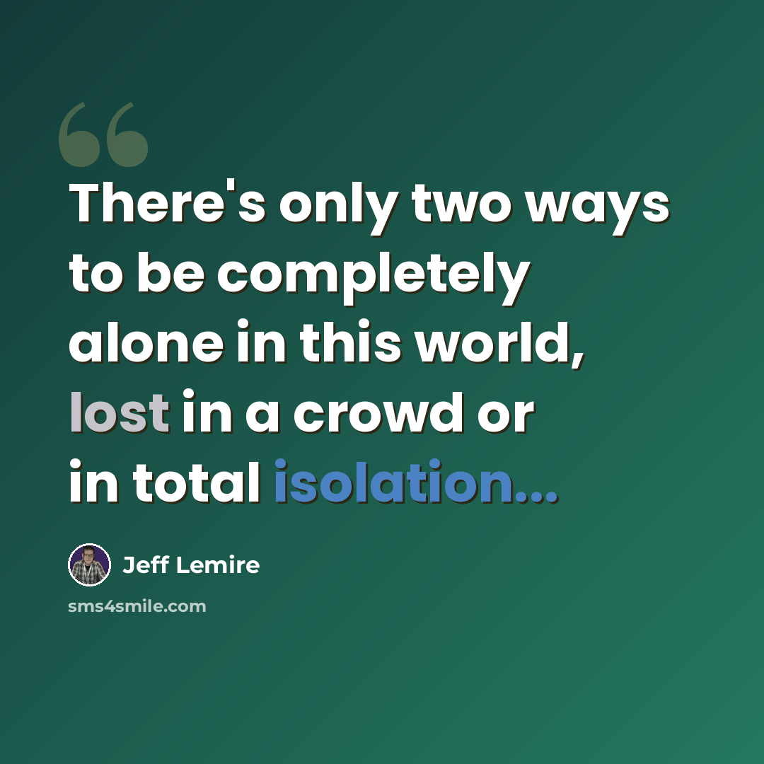 “There's only two ways to be completely alone in this world, lost in a crowd or in total isolation...” quote by Jeff Lemire