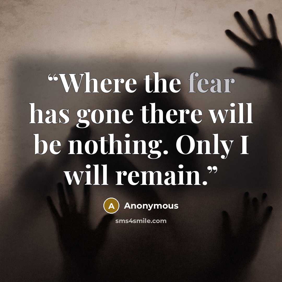 “Where the fear has gone there will be nothing. Only I will remain.” quote by Anonymous