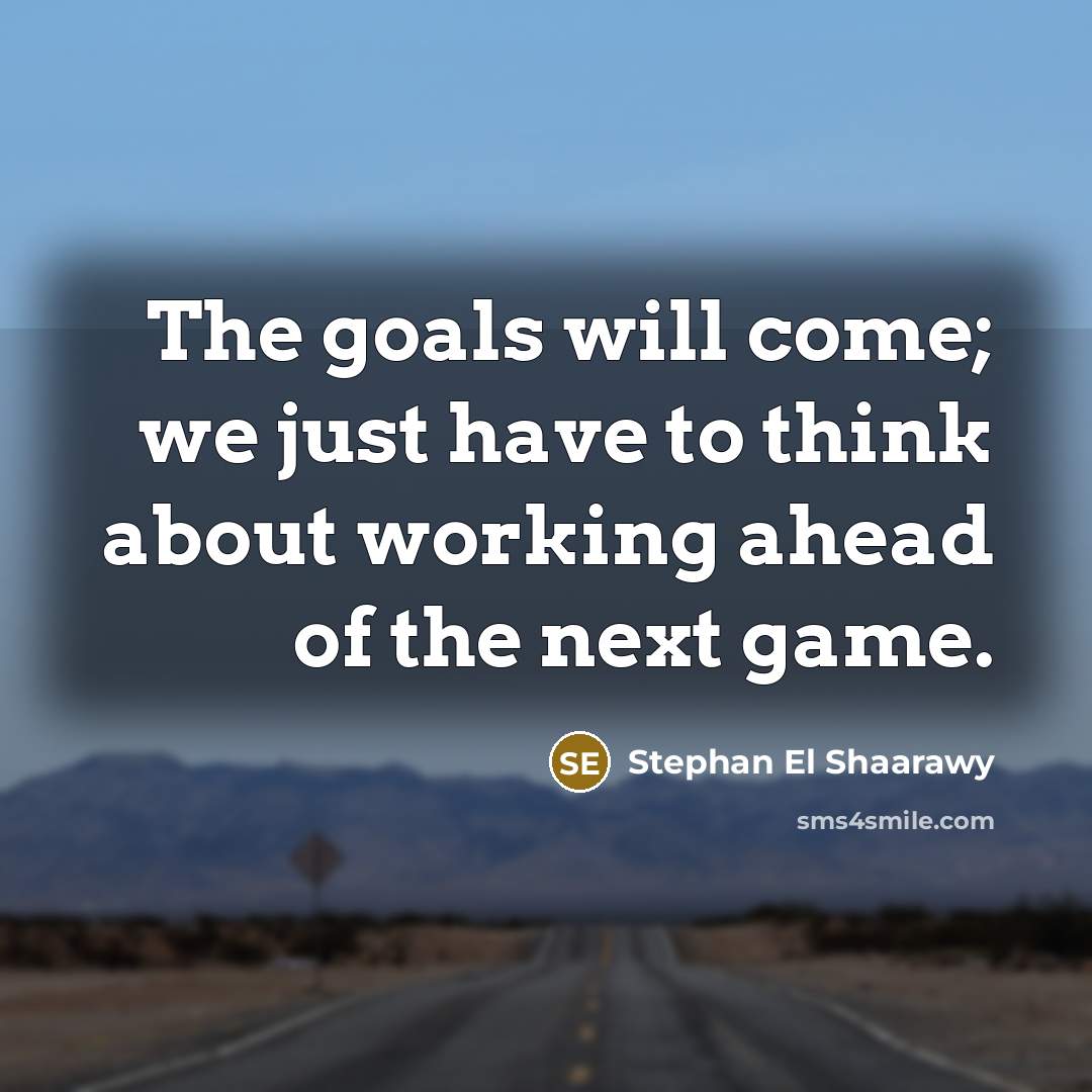 “The goals will come; we just have to think about working ahead of the next game.” quote by Stephan El Shaarawy