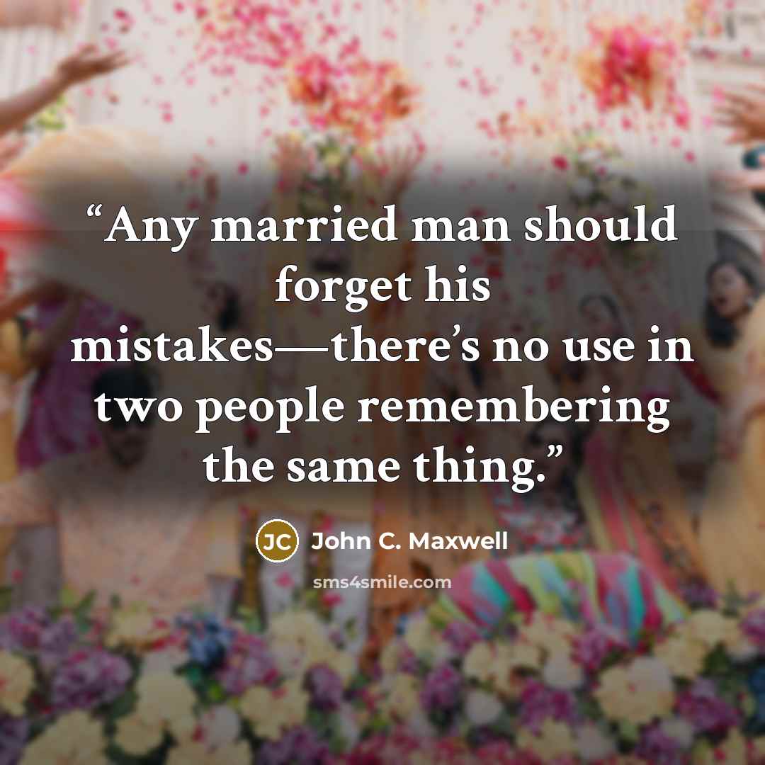 “Any married man should forget his mistakes—there’s no use in two people remembering the same thing.” quote by John C. Maxwell