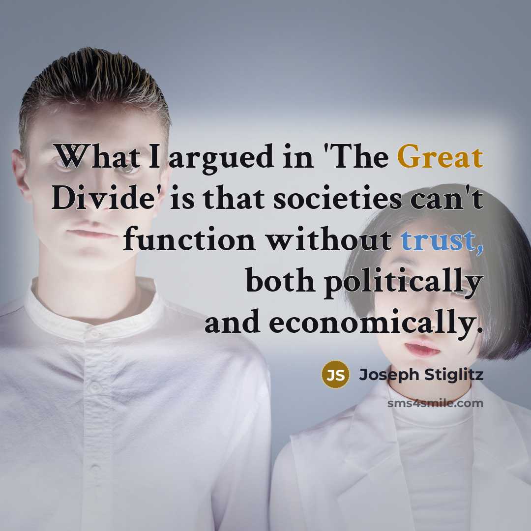 “What I argued in 'The Great Divide' is that societies can't function without trust, both politically and economically.” quote by Joseph Stiglitz