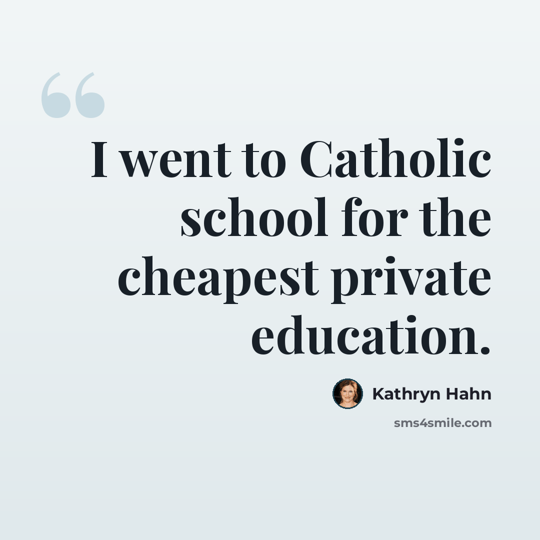 “I went to Catholic school for the cheapest private education.” quote by Kathryn Hahn