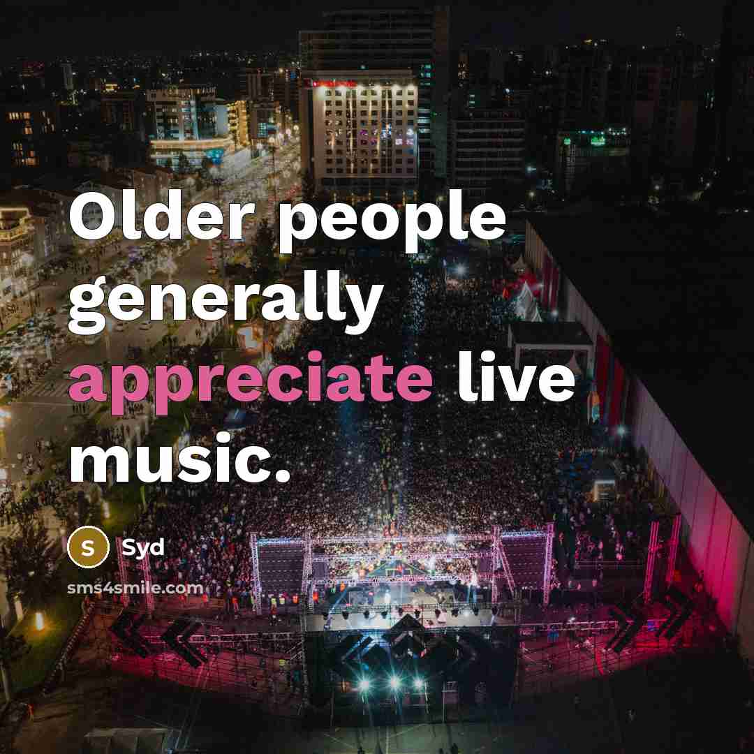 “Older people generally appreciate live music.” quote by Syd