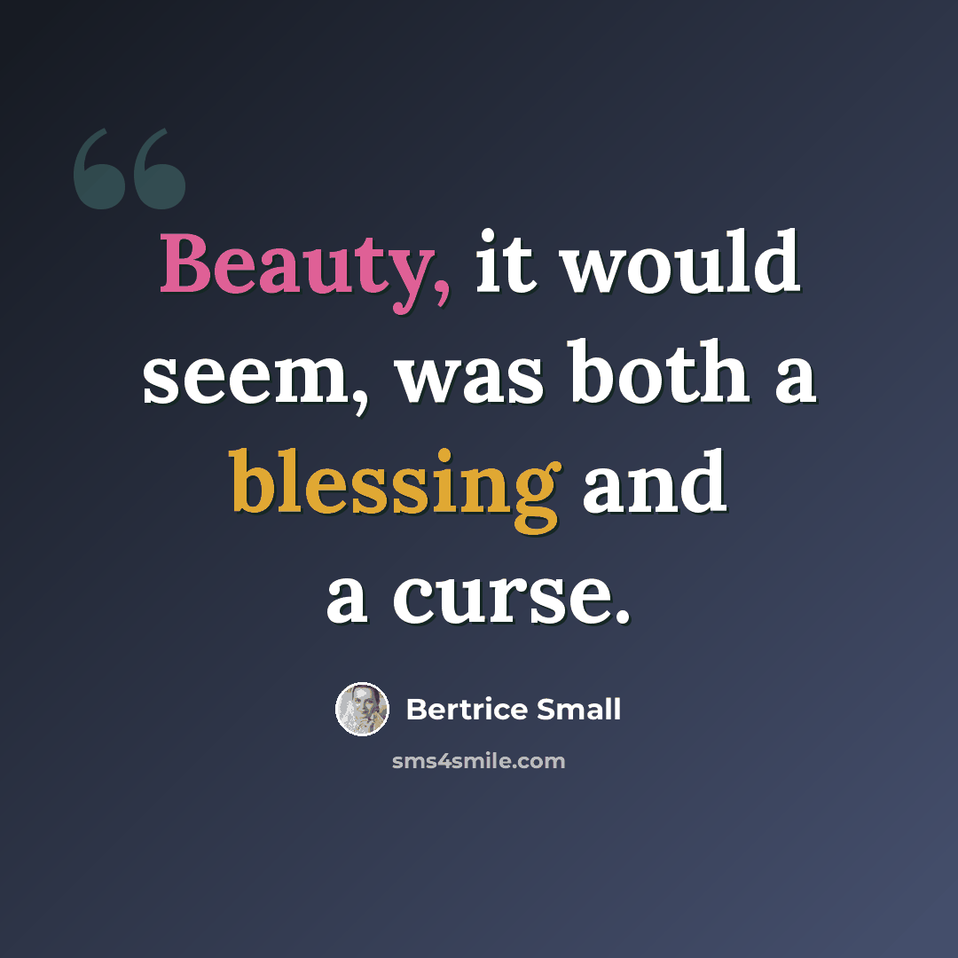 “Beauty, it would seem, was both a blessing and a curse.” quote by Bertrice Small
