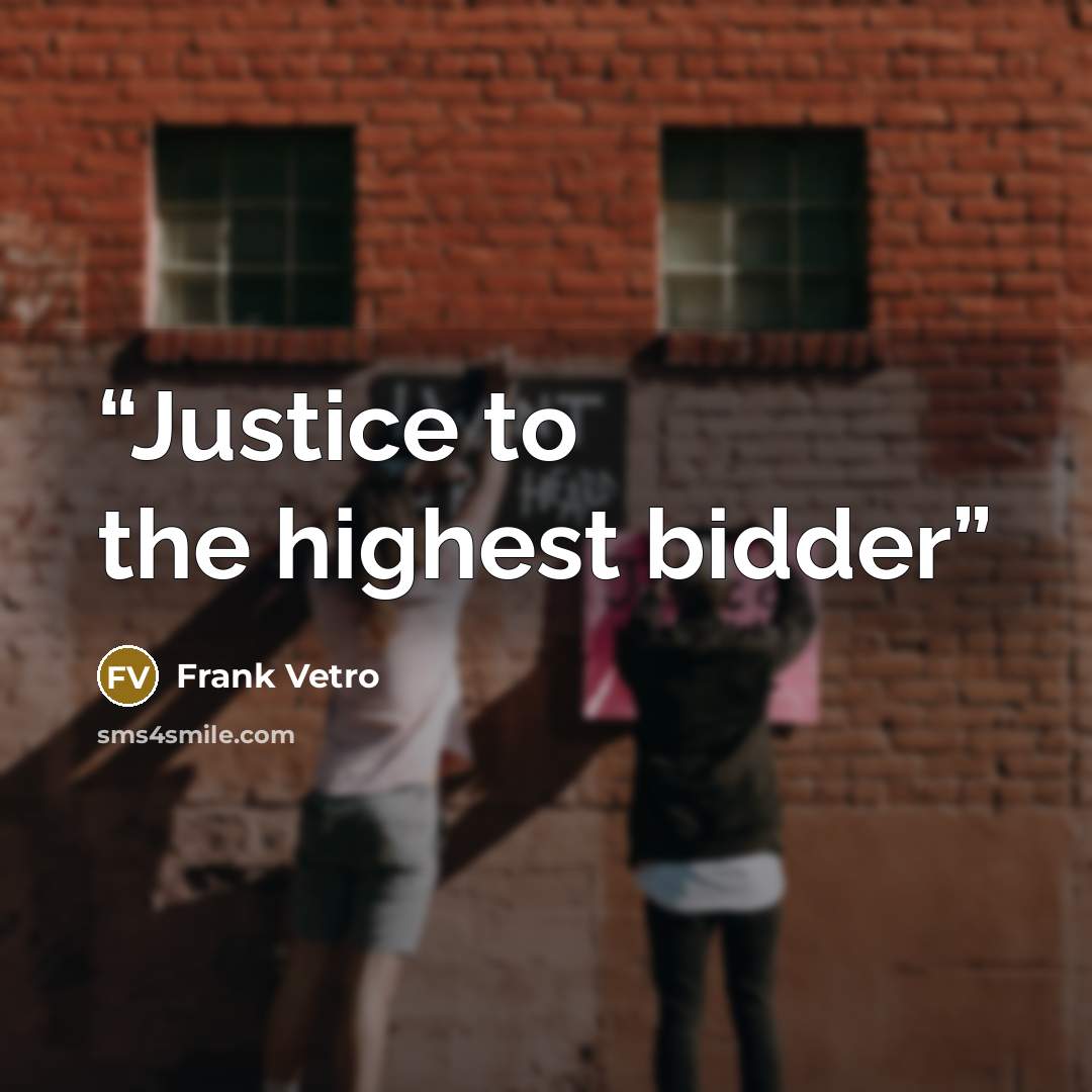“Justice to the highest bidder” quote by Frank Vetro