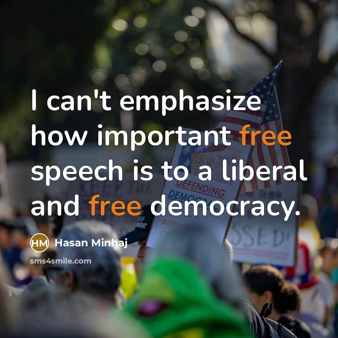 “I can't emphasize how important free speech is to a liberal and free democracy.” quote by Hasan Minhaj