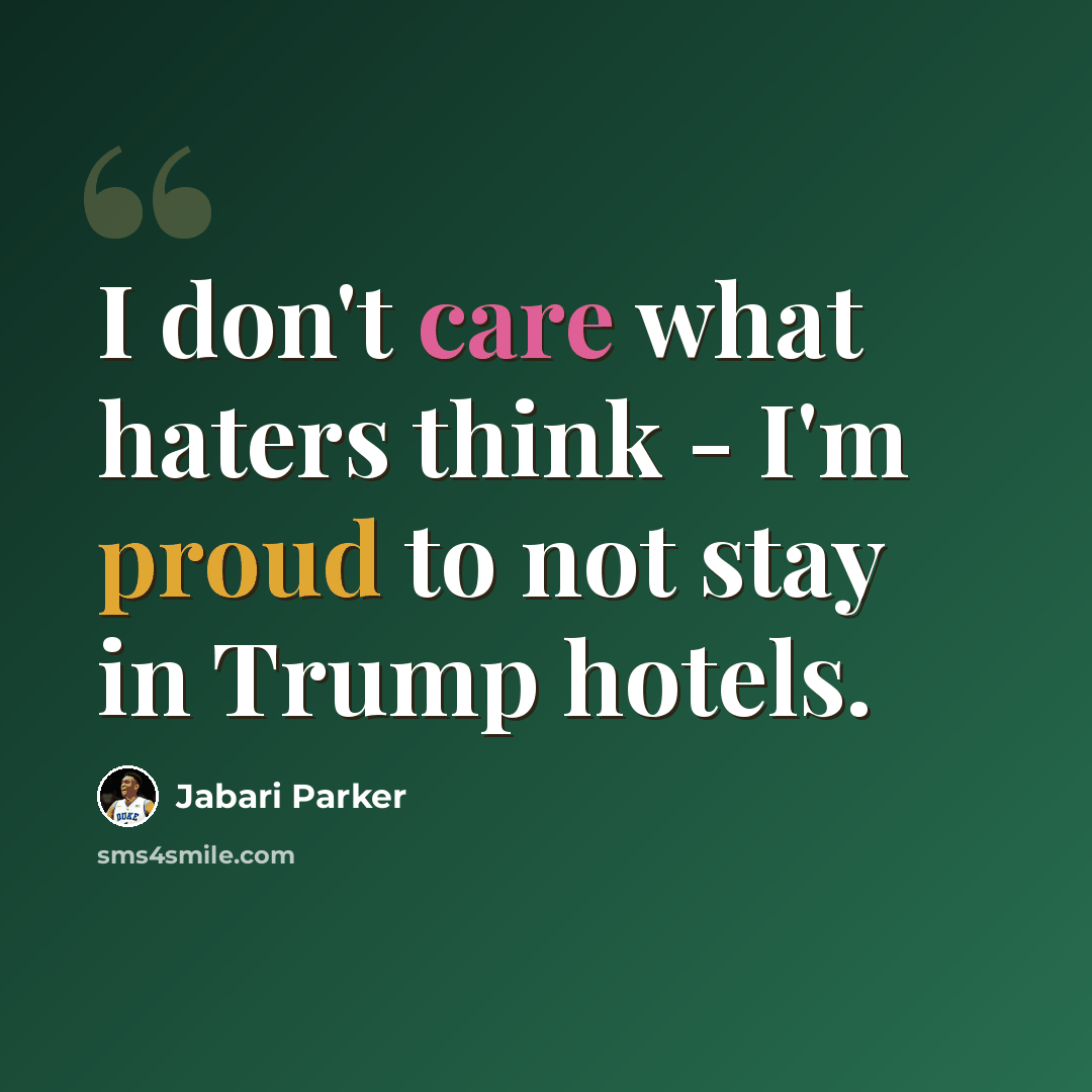 “I don't care what haters think - I'm proud to not stay in Trump hotels.” quote by Jabari Parker