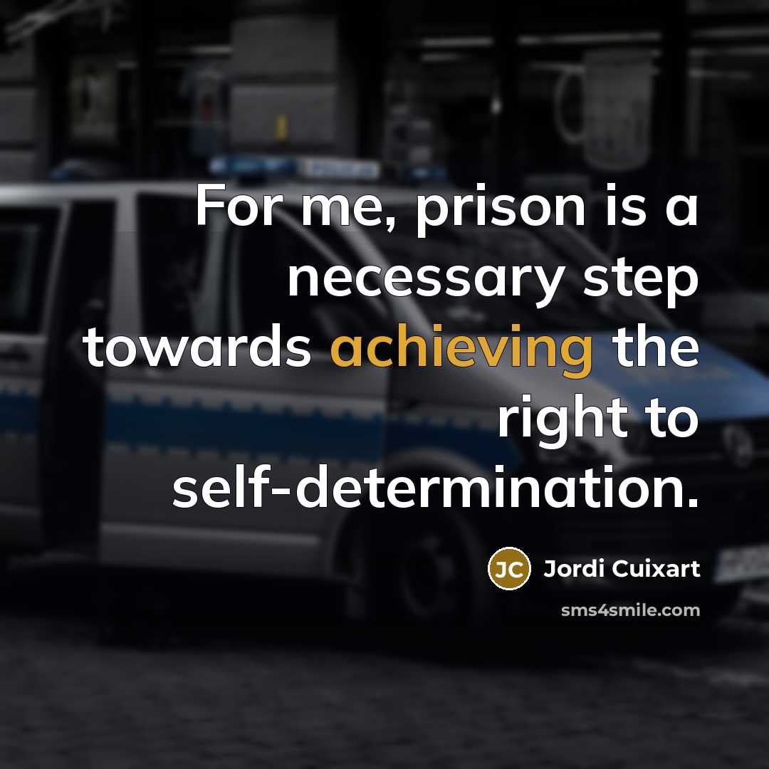 “For me, prison is a necessary step towards achieving the right to self-determination.” quote by Jordi Cuixart