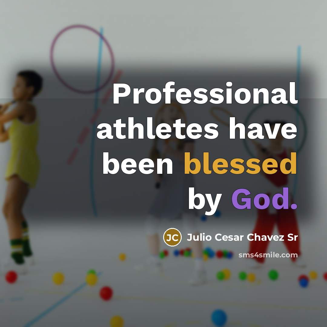 “Professional athletes have been blessed by God.” quote by Julio Cesar Chavez Sr