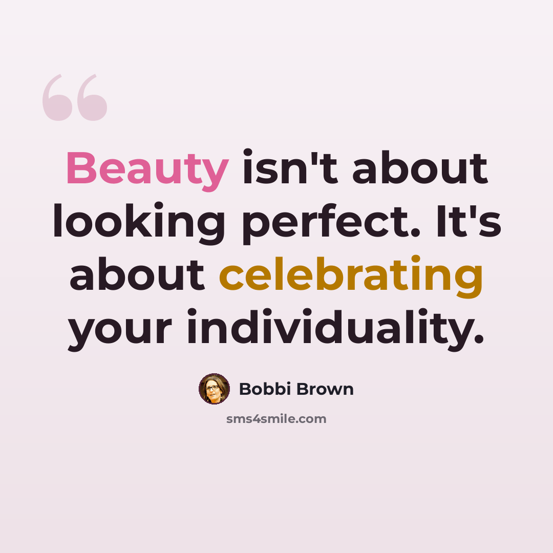 “Beauty isn't about looking perfect. It's about celebrating your individuality.” quote by Bobbi Brown