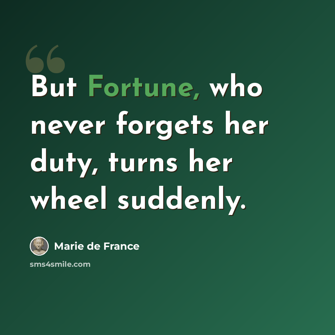 “But Fortune, who never forgets her duty, turns her wheel suddenly.” quote by Marie de France