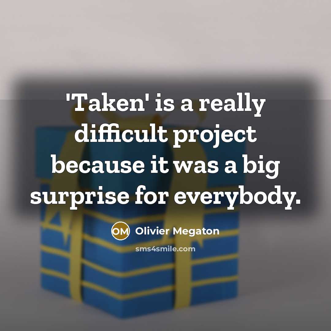 “'Taken' is a really difficult project because it was a big surprise for everybody.” quote by Olivier Megaton
