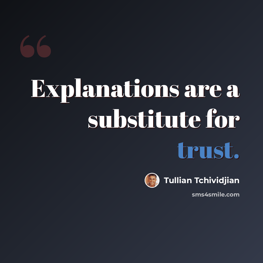 “Explanations are a substitute for trust.” quote by Tullian Tchividjian