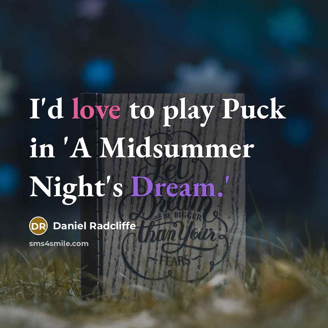 “I'd love to play Puck in 'A Midsummer Night's Dream.'” quote by Daniel Radcliffe