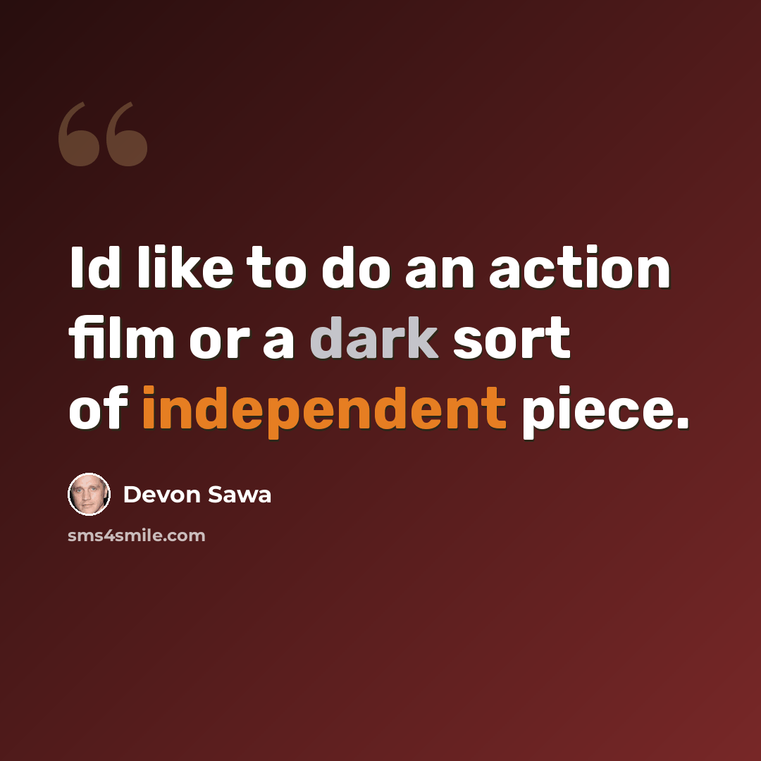 “Id like to do an action film or a dark sort of independent piece.” quote by Devon Sawa