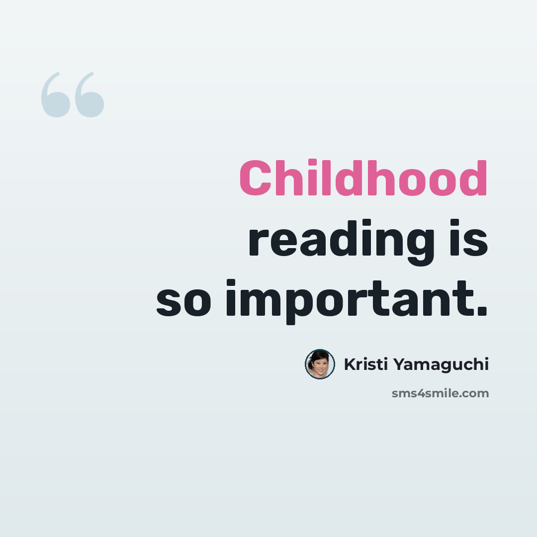 “Childhood reading is so important.” quote by Kristi Yamaguchi