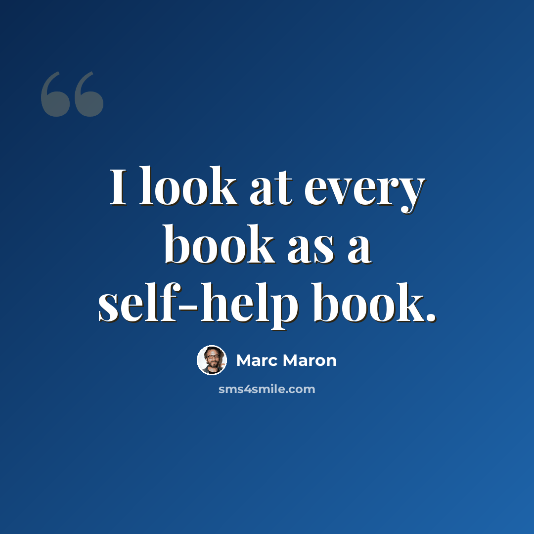 “I look at every book as a self-help book.” quote by Marc Maron
