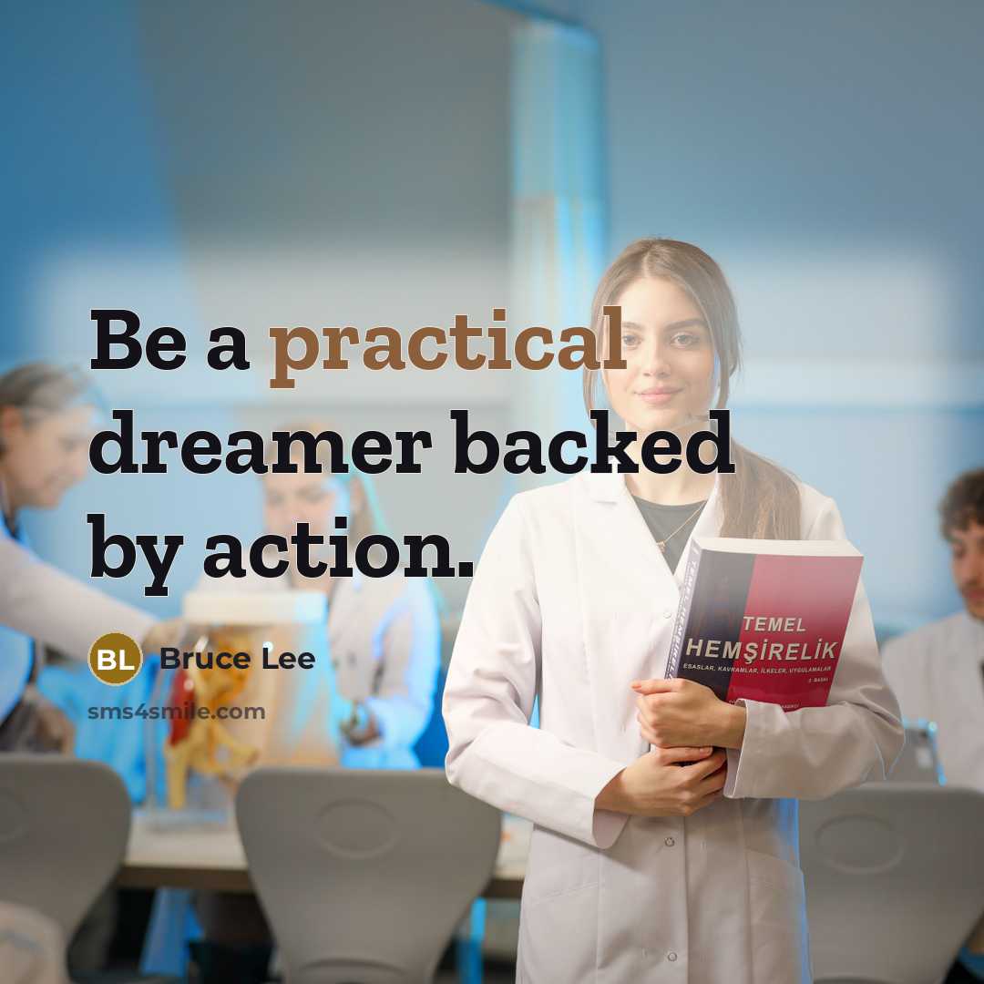 “Be a practical dreamer backed by action.” quote by Bruce Lee