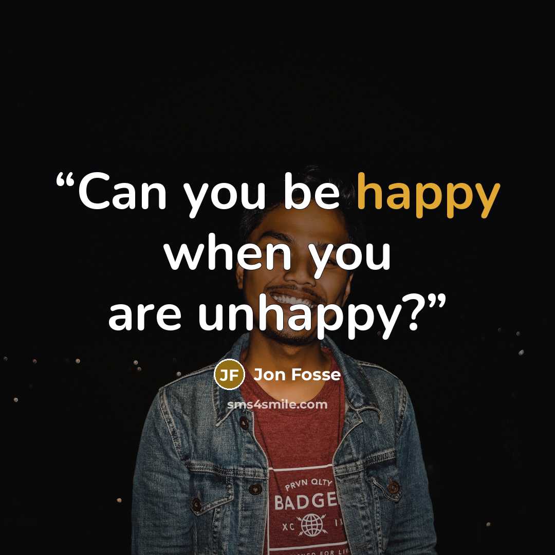 “Can you be happy when you are unhappy?” quote by Jon Fosse