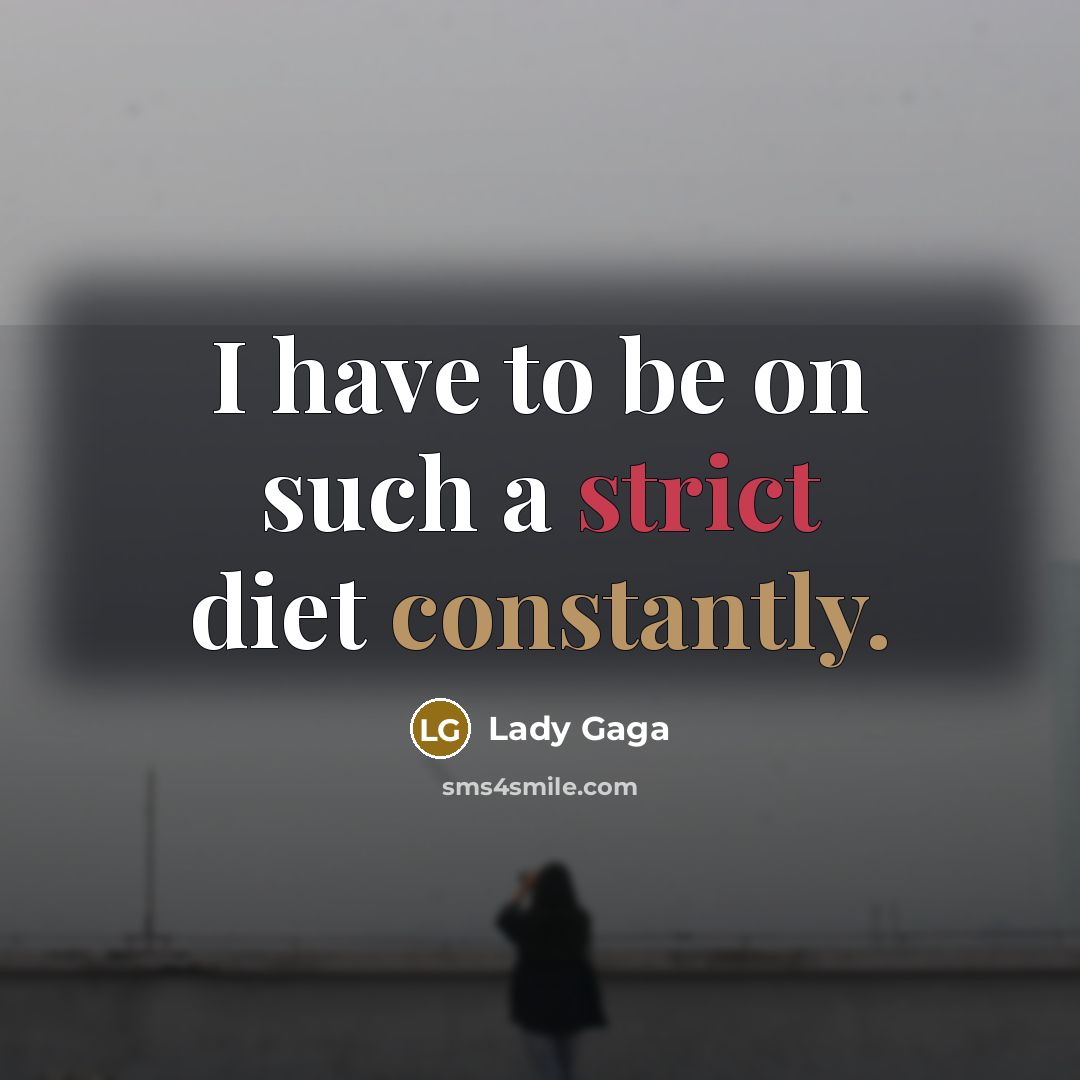 “I have to be on such a strict diet constantly.” quote by Lady Gaga