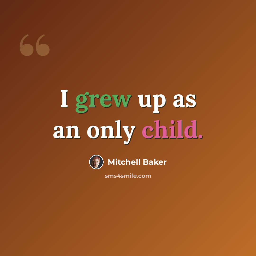 “I grew up as an only child.” quote by Mitchell Baker