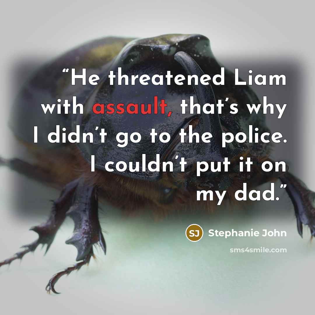 “He threatened Liam with assault, that’s why I didn’t go to the police. I couldn’t put it on my dad.” quote by Stephanie John