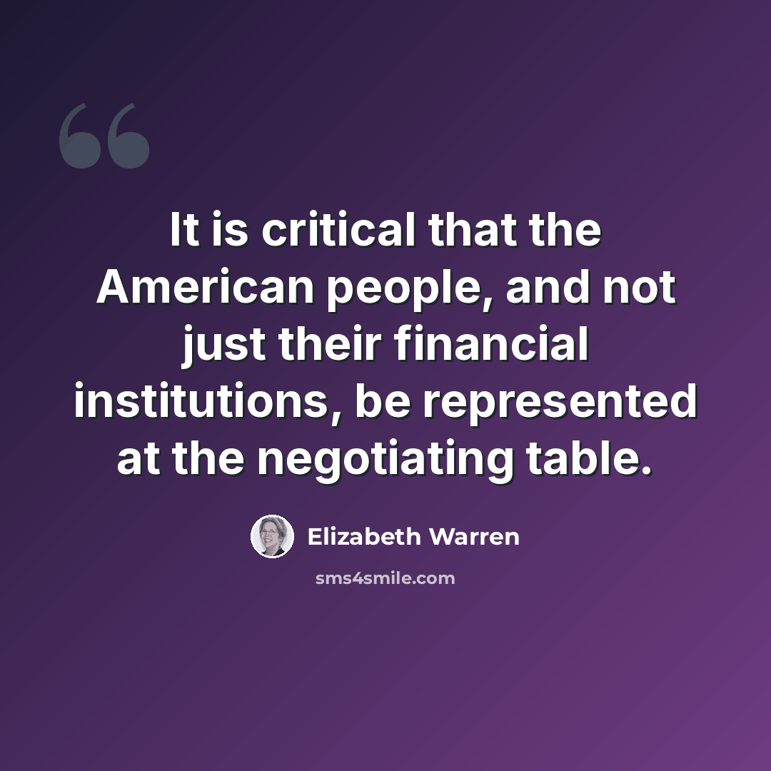 “It is critical that the American people, and not just their financial institutions, be represented at the negotiating table.” quote by Elizabeth Warren